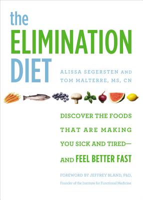 Elimination Diet: Discover the Foods That Are Making You Sick and Tired--And Feel Better Fast