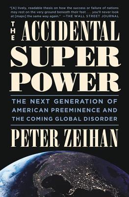 The Accidental Superpower: The Next Generation of American Preeminence and the Coming Global Disorder