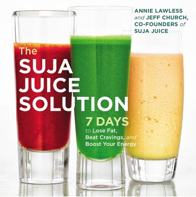 Image for The Suja Juice Solution: 7 Days to Lose Fat, Beat Cravings, and Boost Your Energy