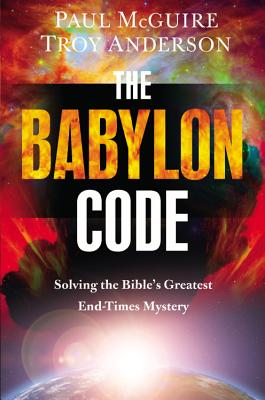 Image for The Babylon Code: Solving the Bible's Greatest End Times Mystery