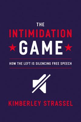 The Intimidation Game How the Left is Silencing Free Speech