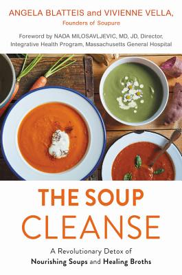 Soup Cleanse: A Revolutionary Detox of Nourishing Soups and Healing Broths