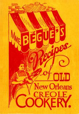 Mme. Bgu's Recipes of Old New Orleans Creole Cookery