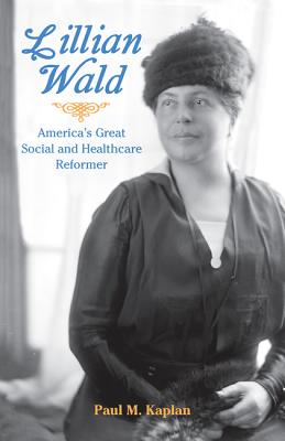 Lillian Wald: Americas Great Social and Healthcare Reformer