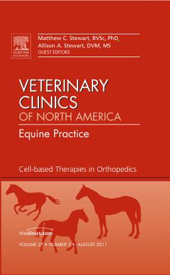 Cell-based Therapies in Orthopedics, An Issue of Veterinary Clinics: Equine Practice (Volume 27-2) (The Clinics: Veterinary Medicine, Volume 27-2)