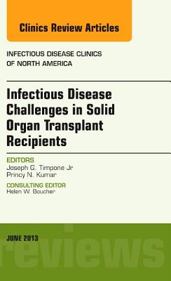 Infectious Disease Challenges in Solid Organ Transplant Recipients, an Issue of Infectious Disease Clinics (The Clinics: Internal Medicine)