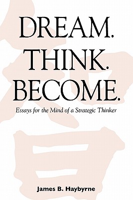 Dream. Think. Become. Essays for the Mind of a Strategic Thinker