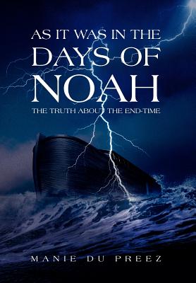 As It Was in the Days of Noah: The Truth About the End-time