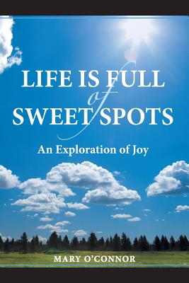 Image for Life is Full of Sweet Spots: An Exploration of Joy Life is Full of Sweet Spots: An Exploration of Joy
