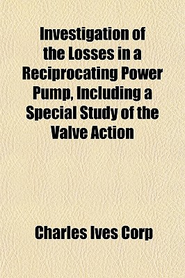 Investigation of the Losses in a Reciprocating Power Pump, Including a Special Study of the Valve Action