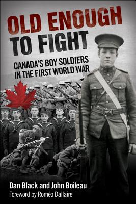 Old Enough to Fight: Canada'S Boy Soldiers in the First World War