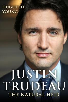 Image for Justin Trudeau: The Natural Heir Justin Trudeau: The Natural Heir