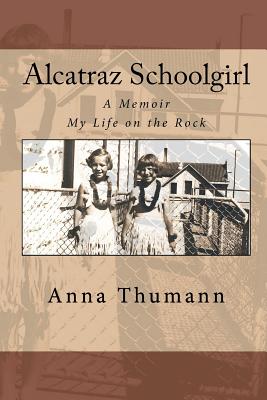 Alcatraz Schoolgirl A Memoir: My Life on the Rock