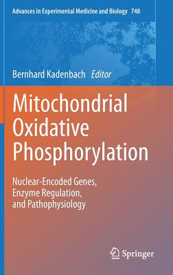 Mitochondrial Oxidative Phosphorylation: Nuclear-Encoded Genes, Enzyme Regulation, and Pathophysiology (Advances in Experimental Medicine and Biology, 748)