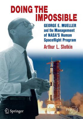 Doing the Impossible: George E. Mueller and the Management of Nasa's Human Spaceflight Program (2012)
