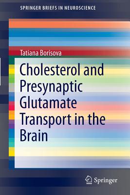 Cholesterol and Presynaptic Glutamate Transport in the Brain (SpringerBriefs in Neuroscience, 12)