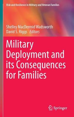 Military Deployment and its Consequences for Families (Risk and Resilience in Military and Veteran Families)