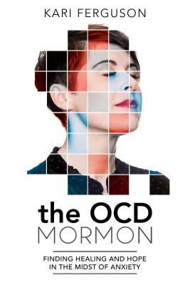 Ocd Mormon: Finding Healing and Hope in the Midst of Anxiety