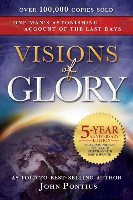 Image for Visions of Glory: One Man's Astonishing Account of the Last Days