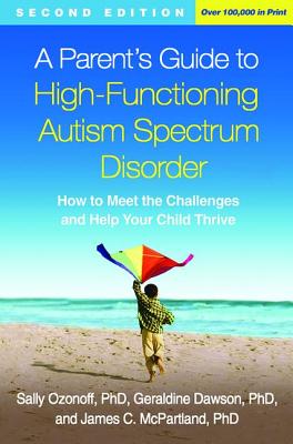 Parent's Guide to High-Functioning Autism Spectrum Disorder: How to Meet the Challenges and Help Your Child Thrive