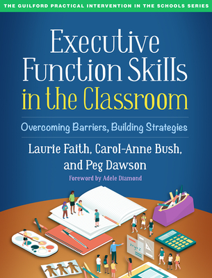 Image for Executive Function Skills in the Classroom: Overcoming Barriers, Building Strategies (The Guilford Practical Intervention in the Schools Series) Executive Function Skills in the Classroom: Overcoming Barriers, Building Strategies (The Guilford Practical Intervention in the Schools Series)