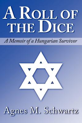 A Roll of the Dice: A Memoir of a Hungarian Survivor