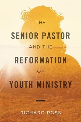 The Senior Pastor and the Reformation of Youth Ministry