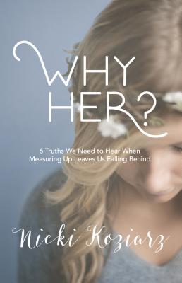 Image for Why Her?: 6 Truths We Need to Hear When Measuring Up Leaves Us Falling Behind