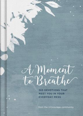 Image for A Moment to Breathe: 365 Devotions that Meet You in Your Everyday Mess A Moment to Breathe: 365 Devotions that Meet You in Your Everyday Mess