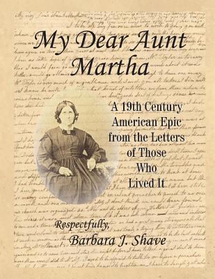 My Dear Aunt Martha: A 19th Century American Epic from the Letters of Those Who Lived It