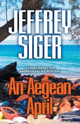 Image for An Aegean April (Chief Inspector Andreas Kaldis Mysteries)