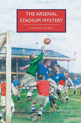 The Arsenal Stadium Mystery (British Library Crime Classics)
