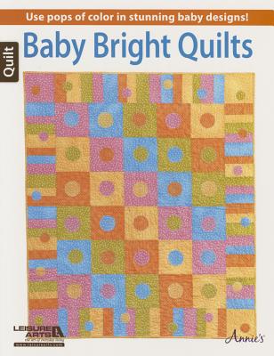 Image for Baby Bright Quilts: Use Pops of Color in Stunning Baby Designs!