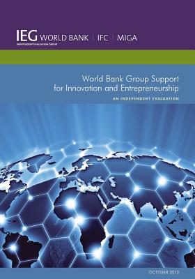 World Bank Group Support for Innovation and Entrepreneurship: An Independent Evaluation (Independent Evaluation Group Studies) Image for World Bank Group Support for Innovation and Entrepreneurship: An Independent Evaluation (Independent Evaluation Group Studies)