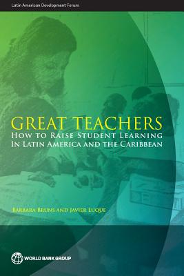 Image for Great Teachers: How to Raise Student Learning in Latin America and the Caribbean (Latin American Development Forum)
