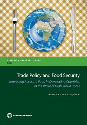 Trade Policy and Food Security: Improving Access to Food in Developing Countries in the Wake of High World Prices (Directions in Development) Image for Trade Policy and Food Security: Improving Access to Food in Developing Countries in the Wake of High World Prices (Directions in Development)