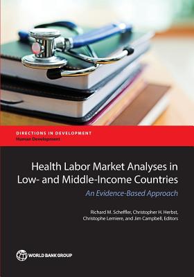 Health Labor Market Analyses in Low- and Middle-Income Countries: An Evidence-Based Approach (Directions in Development - Human Development)
