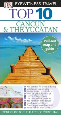 Top 10 Cancun and Yucatan (Eyewitness Top 10 Travel Guide)