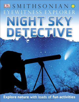 Eyewitness Explorer: Night Sky Detective: Explore Nature with Loads of Fun Activities (DK Eyewitness Activities)
