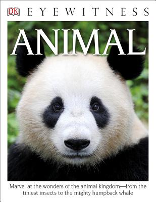 Eyewitness Animal: Marvel at the Wonders of the Animal Kingdomfrom the Tiniest Insects to the Migh (DK Eyewitness)
