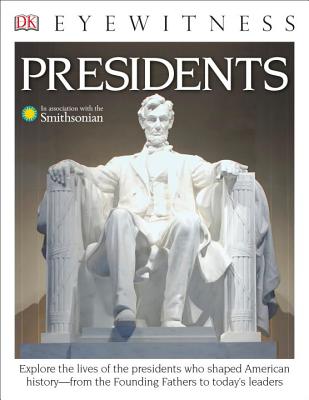DK Eyewitness Books: Presidents: Explore the Lives of the Presidents Who Shaped American History from the Foundin, James Barber DK Eyewitness Books: Presidents: Explore the Lives of the Presidents Who Shaped American History from the Foundin, James Barber