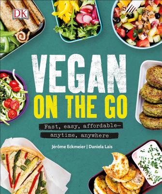 Vegan on the Go: Fast, easy, affordableanytime, anywhere