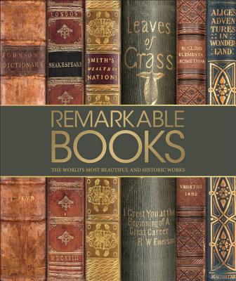 Remarkable Books: The World's Most Historic and Significant Works
