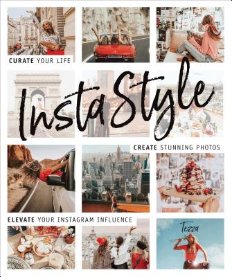 Image for InstaStyle: Curate Your Life, Create Stunning Photos, and Elevate Your Instagram Influence InstaStyle: Curate Your Life, Create Stunning Photos, and Elevate Your Instagram Influence