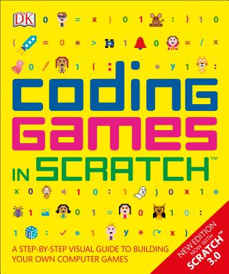 Image for Coding Games in Scratch: A Step-by-Step Visual Guide to Building Your Own Computer Games (Computer Coding for Kids)