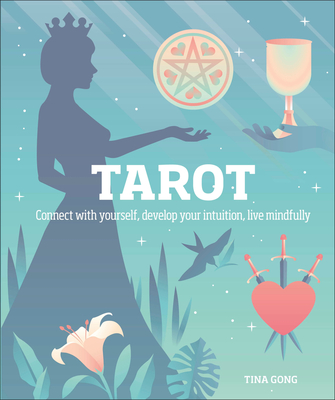 Tarot: Connect with Yourself, Develop Your Intuition, Live Mindfully