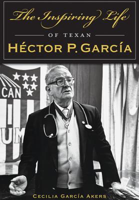 The Inspiring Life of Texan Hctor P. Garca (American Heritage)