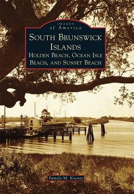 South Brunswick Islands: Holden Beach, Ocean Isle Beach, and Sunset Beach (Images of America) Image for South Brunswick Islands: Holden Beach, Ocean Isle Beach, and Sunset Beach (Images of America)