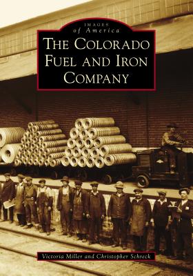 The Colorado Fuel and Iron Company [Images of America Series]