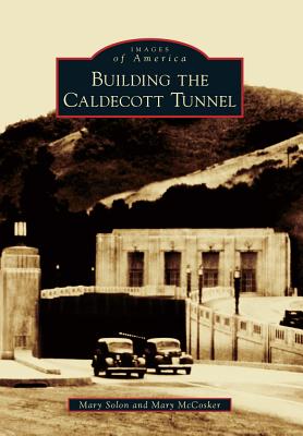 Building the Caldecott Tunnel (Images of America) Image for Building the Caldecott Tunnel (Images of America)